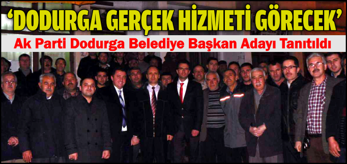 "DODURGA GERÇEK HİZMETİ GÖRECEK"