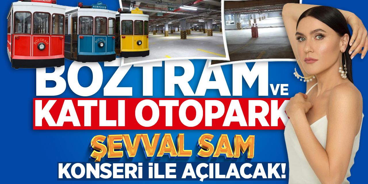 Boztram ve Katlı Otopark Şevval Sam Konseri ile Açılacak!