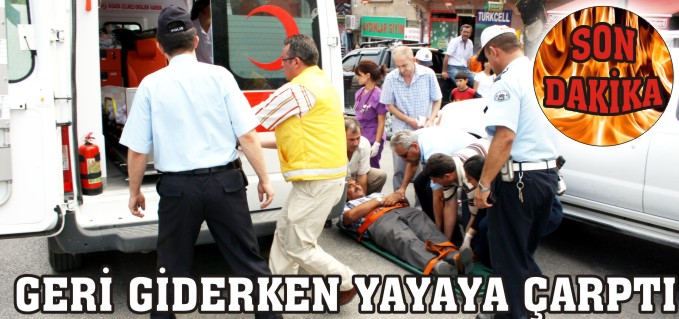 GERİ GİDERKEN YAYAYA ÇARPTI