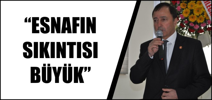 "ESNAFIN SIKINTISI BÜYÜK"