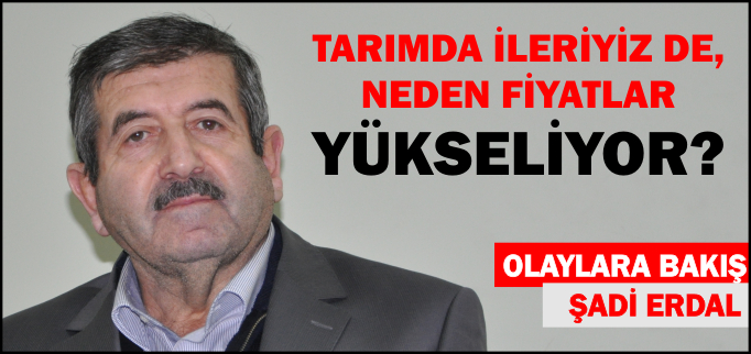TARIMDA İLERİYİZ DE, NEDEN FİYATLAR YÜKSELİYOR?