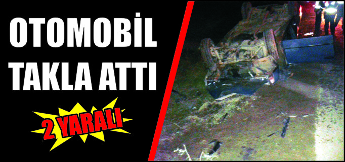 OTOMOBİL TAKLA ATTI 2 YARALI
