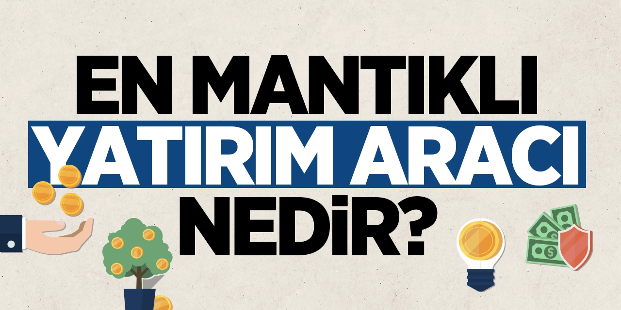 Türkiye'de En Mantıklı Yatırım Aracı Nedir? - Uzman Rehberi ve İpuçları