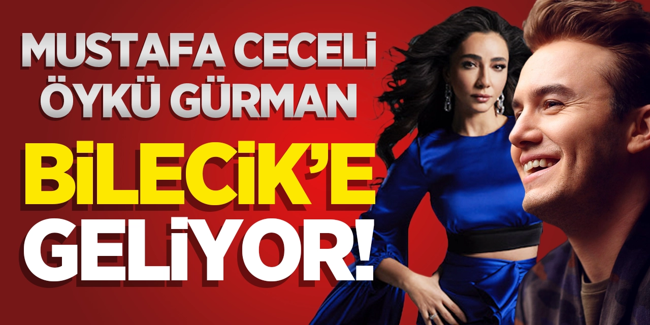 Mustafa Ceceli ve Öykü Gürman Bilecik'e geliyor!