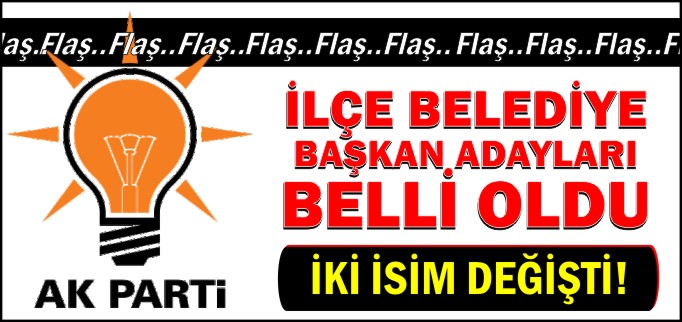AK PARTİ İLÇE BELEDİYE BAŞKAN ADAYLARI BELLİ OLDU