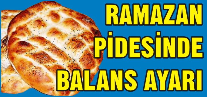 RAMAZAN PİDESİNDE BALANS AYARI