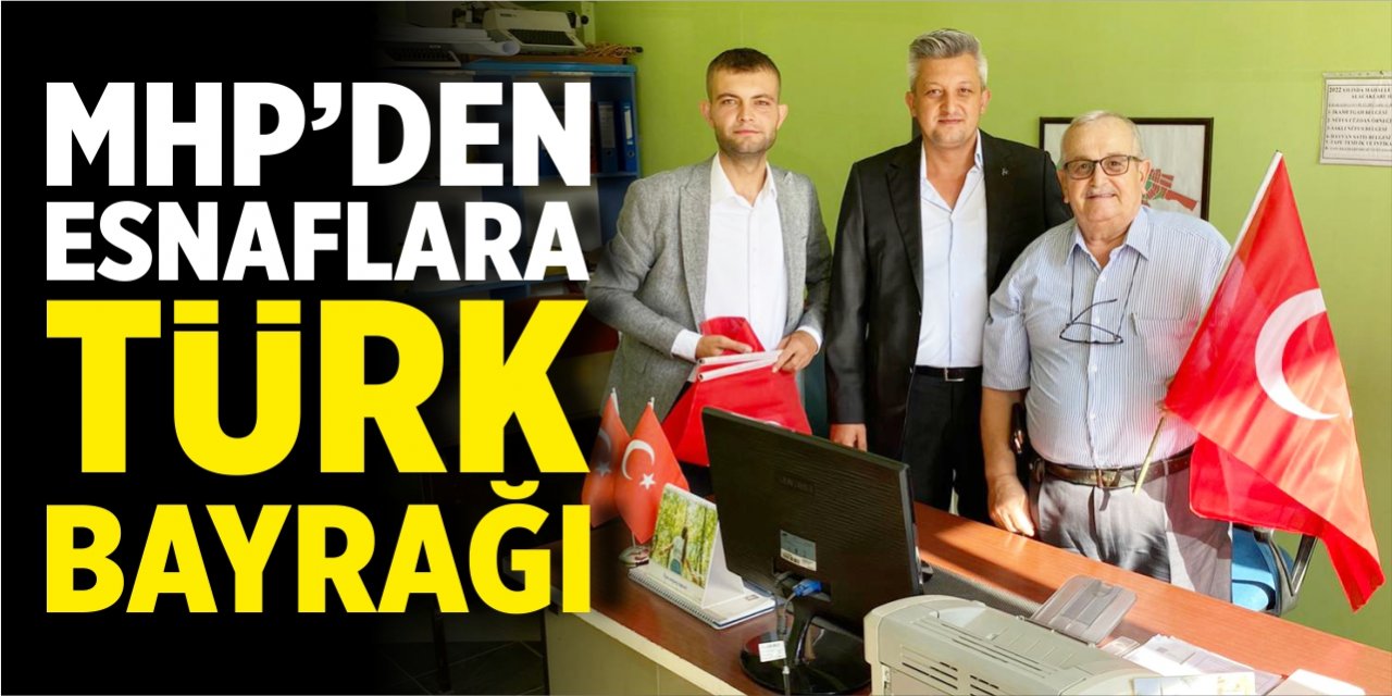 MHP’den esnaflara Türk bayrağı