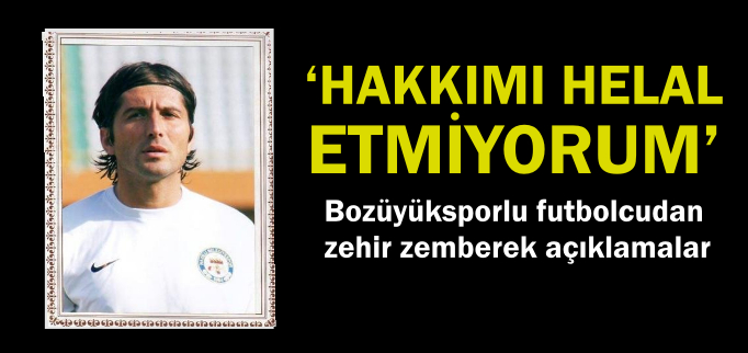 ’HAKKIMI HELAL ETMİYORUM’