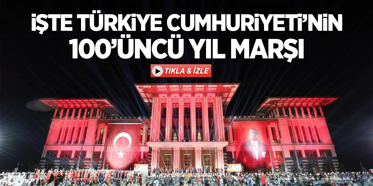 İşte Türkiye Cumhuriyeti'nin 100'üncü Yıl Marşı
