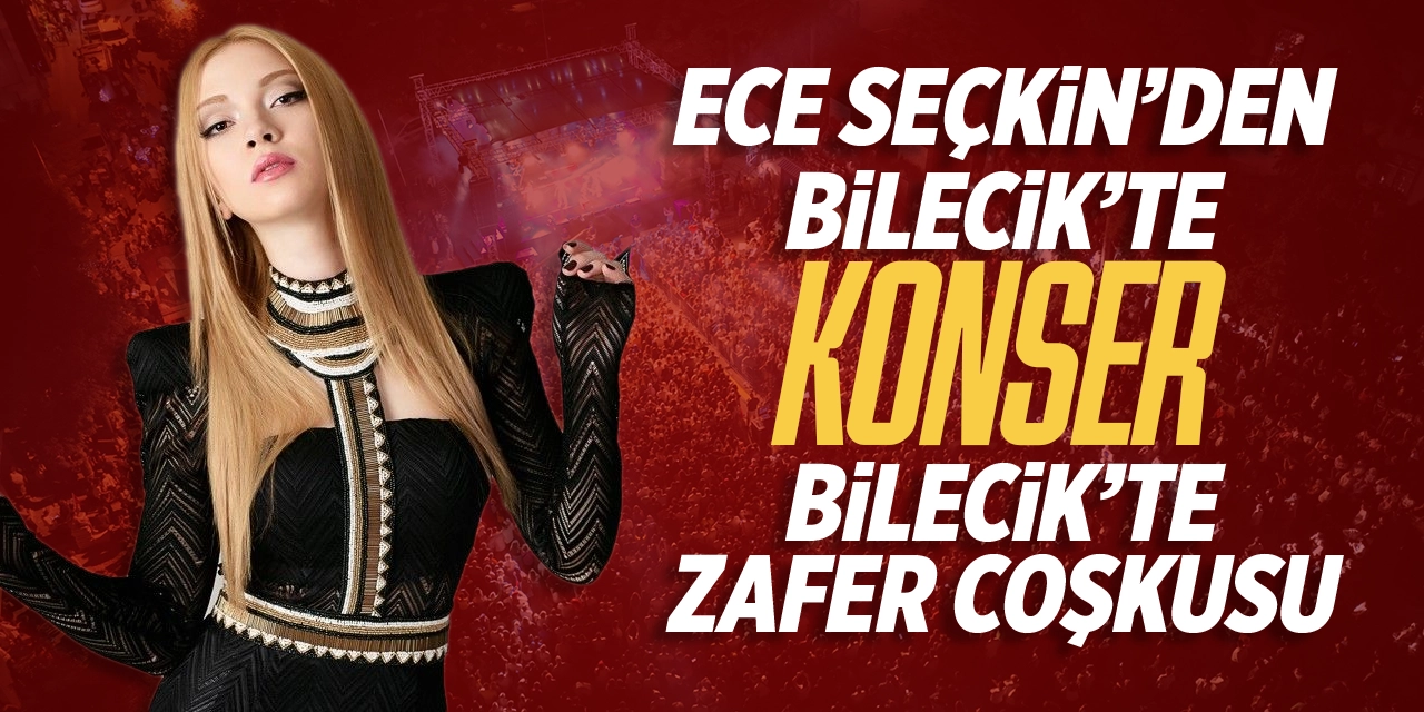 Ece Seçkin'den Bilecik'te Konser: Bilecik’te Zafer Coşkusu