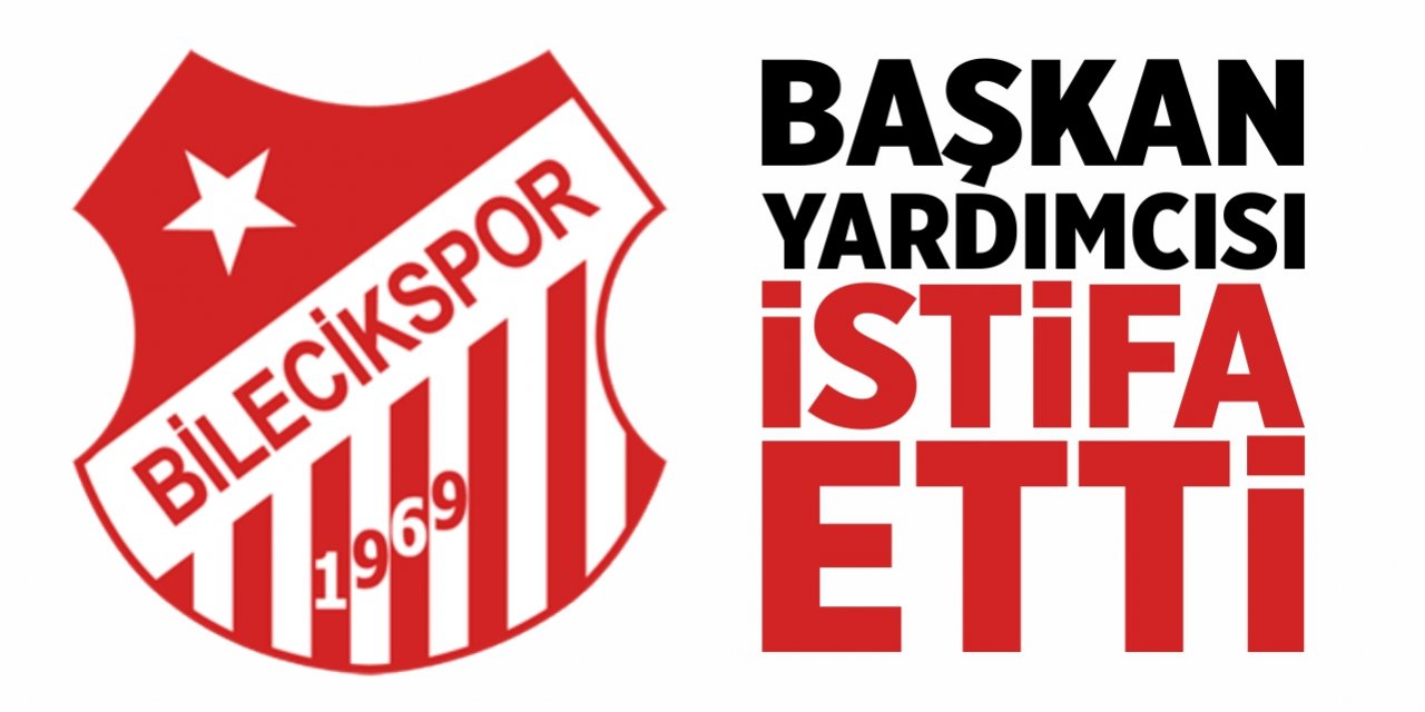 Bilecikspor Başkan Yardımcısı görevinden istifa etti