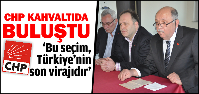 CHP KAHVALTIDA BULUŞTU