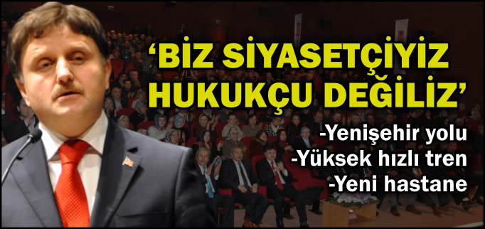 "BİZ SİYASETÇİYİZ HUKUKÇU DEĞİLİZ"