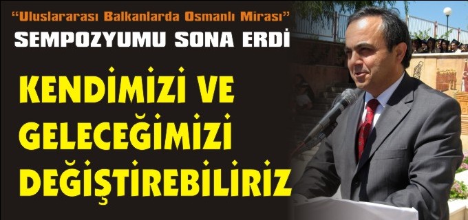 ’’KENDİMİZİ VE GELECEĞİMİZİ DEĞİŞTİREBİLİRİZ’’