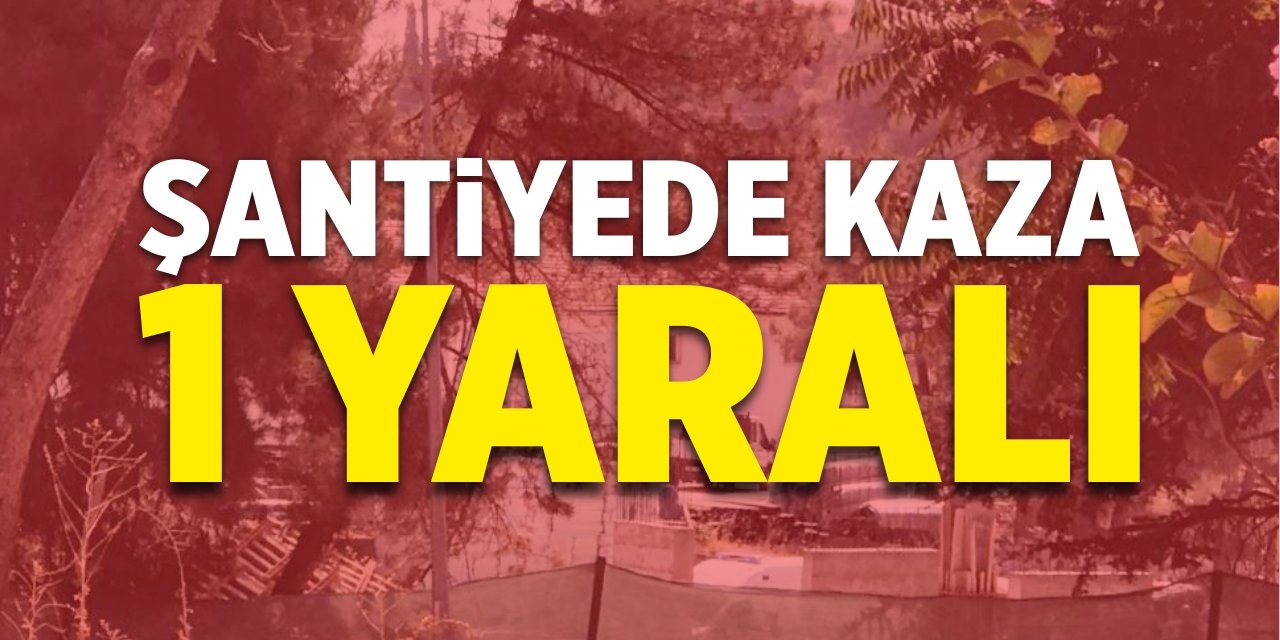 Şantiyede kaza: 1 yaralı