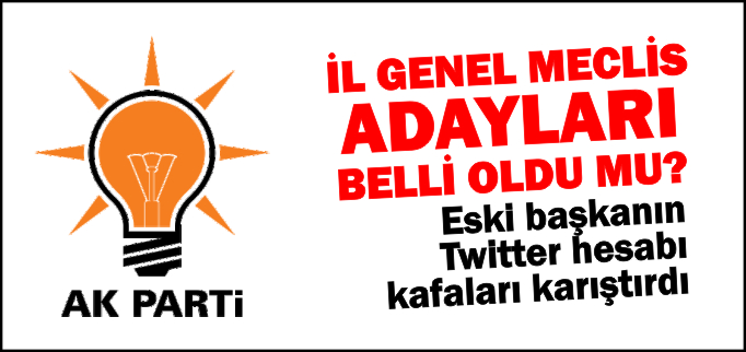 İL GENEL MECLİS ADAYLARI BELLİ OLDU MU?