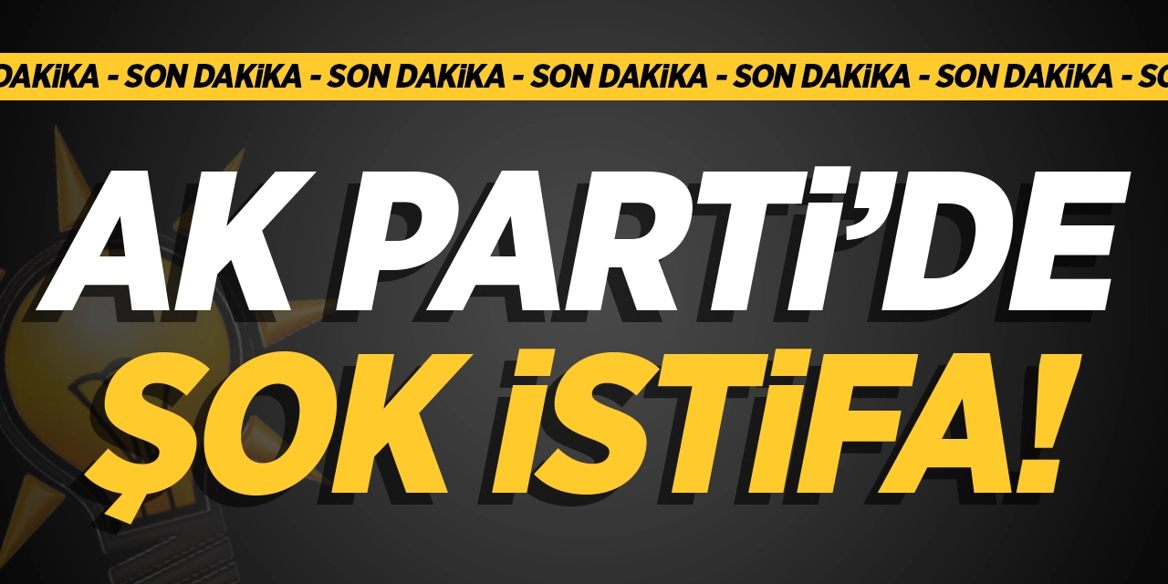 AK Parti'de Şok İstifa!