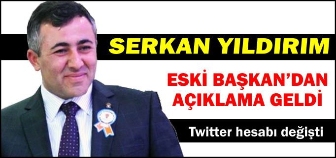 SERKAN YILDIRIM’DAN AÇIKLAMA GELDİ
