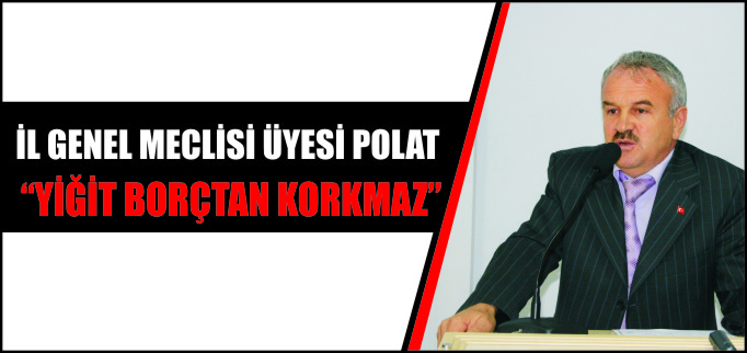 "YİĞİT BORÇTAN KORKMAZ"