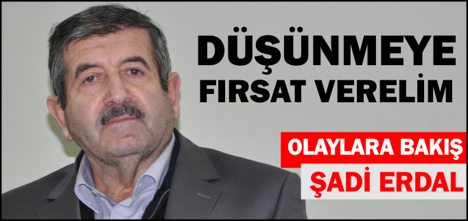 DÜŞÜNMEYE FIRSAT VERELİM