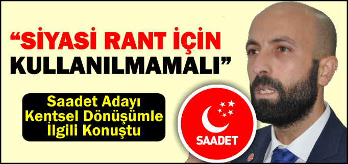 "SİYASİ RANT İÇİN KULLANILMAMALI"