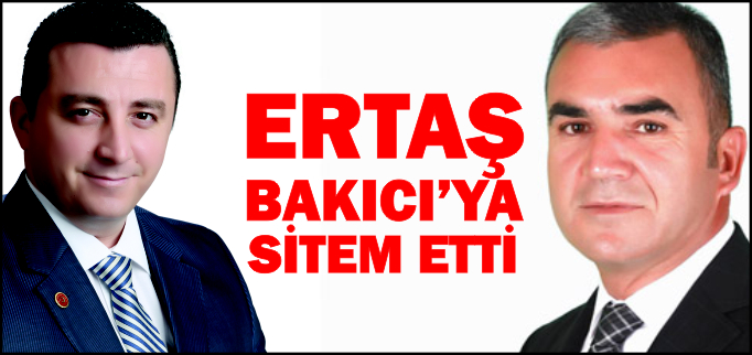 ERTAŞ BAKICI’YA SİTEM ETTİ