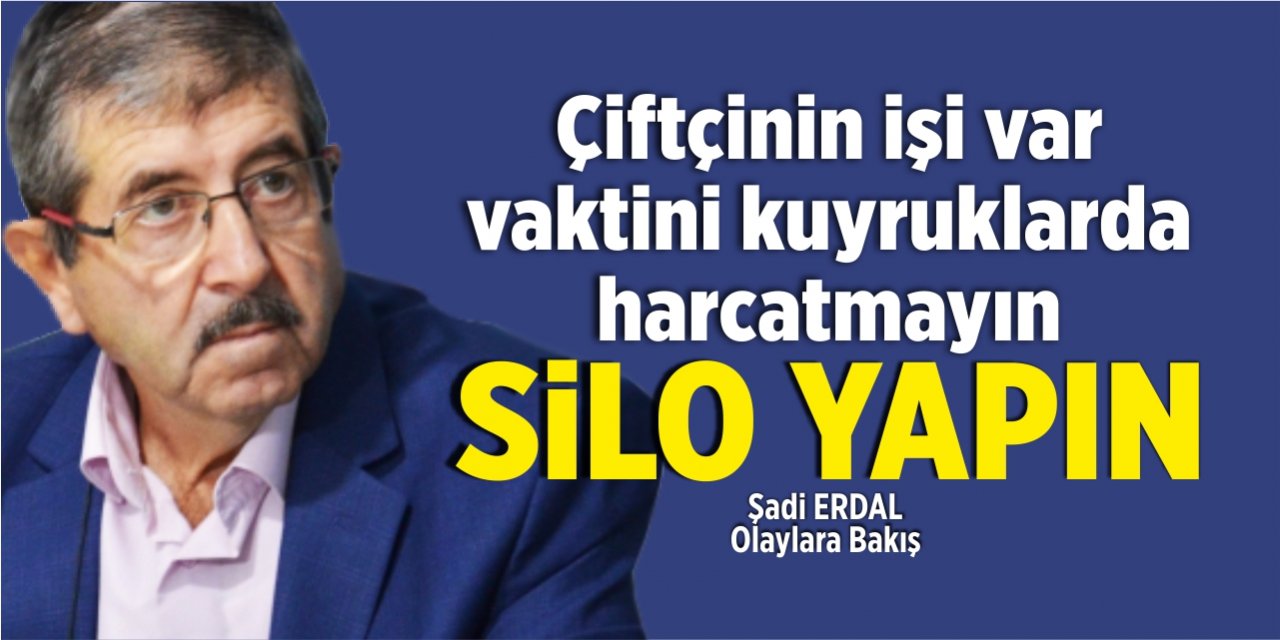 Çiftçinin işi var vaktini kuyruklarda harcatmayın, silo yapın