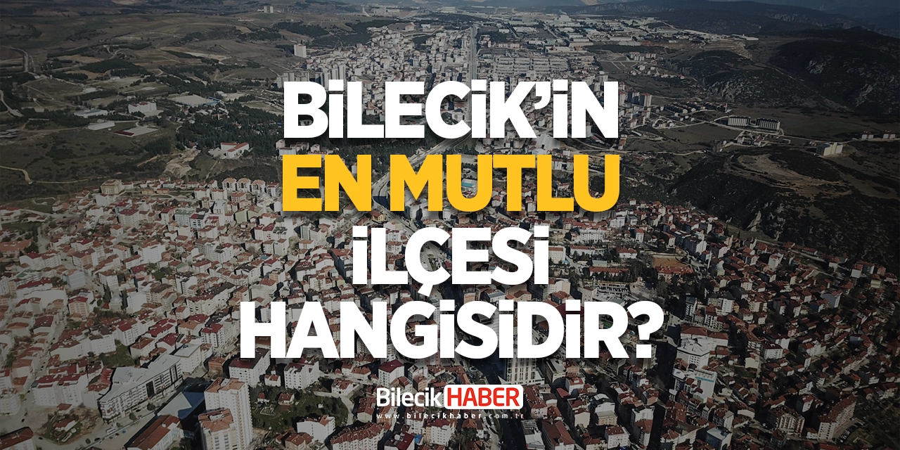 Bilecik'in en mutlu ilçesi hangisidir?