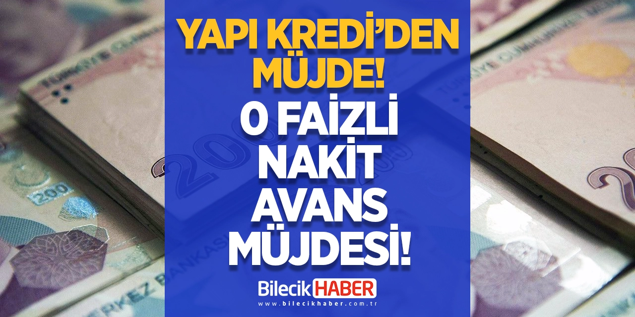 Yapı Kredi'den Müjde! 0 Faizli Nakit Avans Müjdesi!