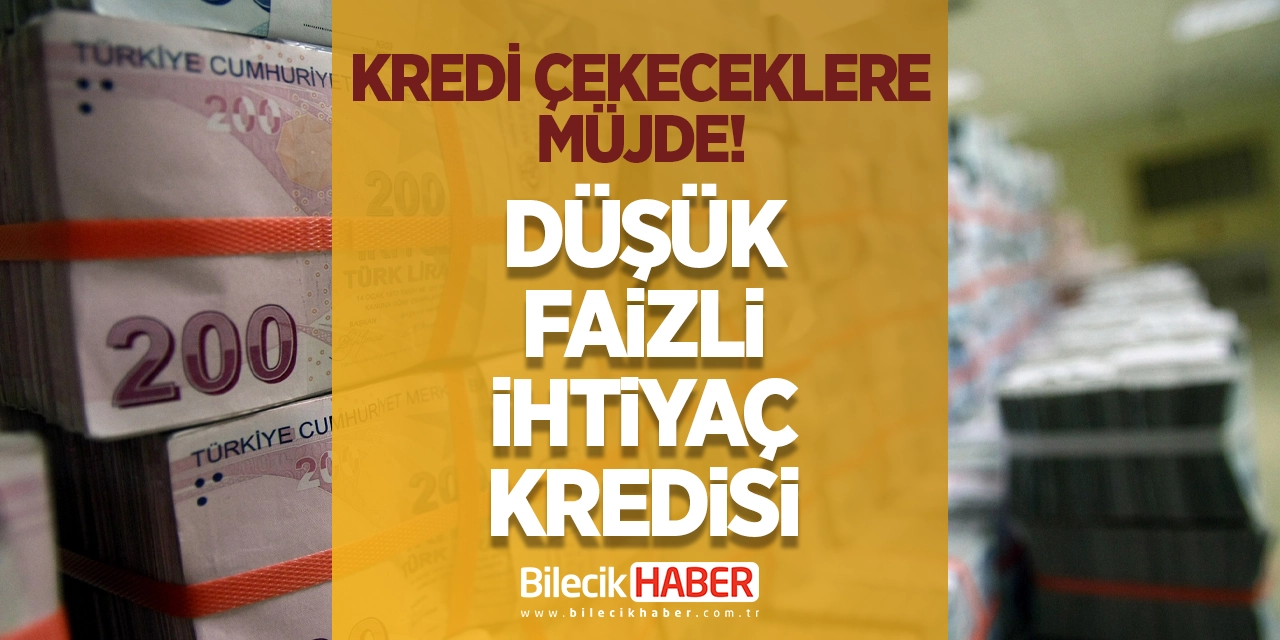 Kredi Çekeceklere Müjde! Düşük Faizli İhtiyaç Kredisi