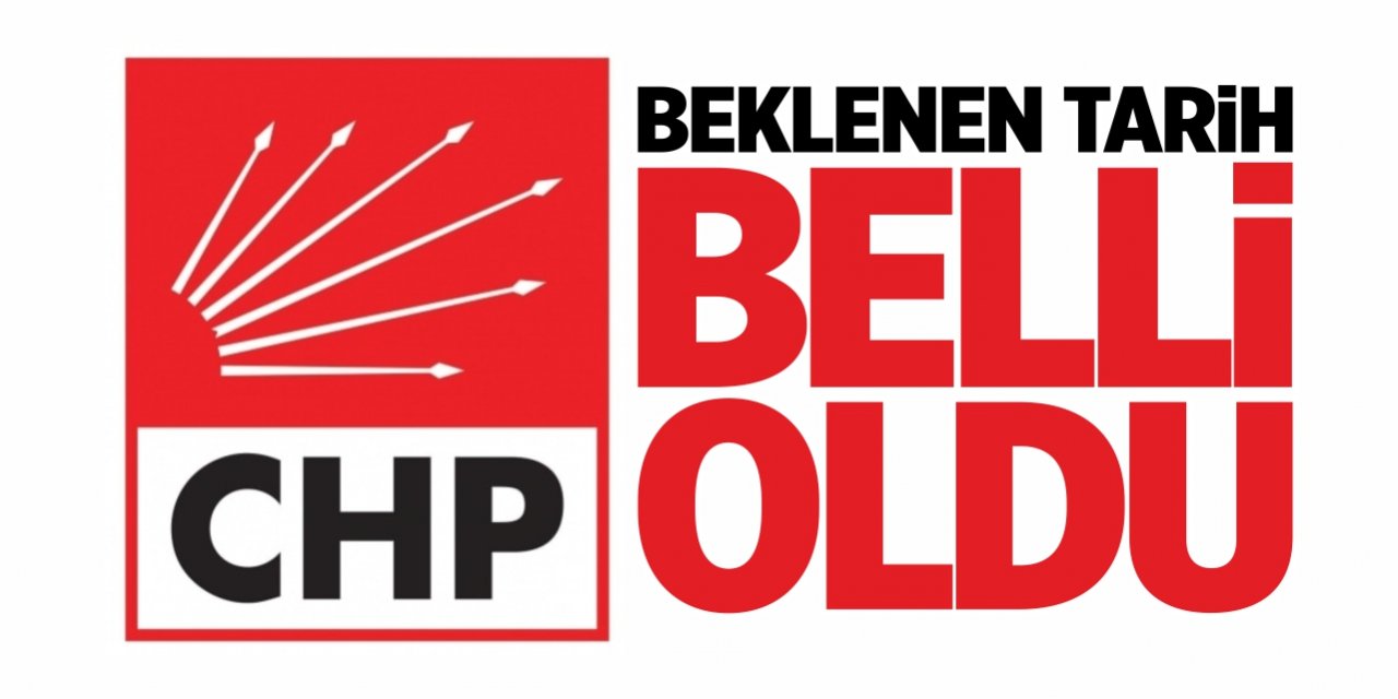 CHP'de beklenen tarih belli oldu