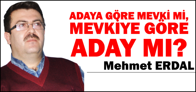 ADAYA GÖRE MEVKİ Mİ, MEVKİYE GÖRE ADAM MI?