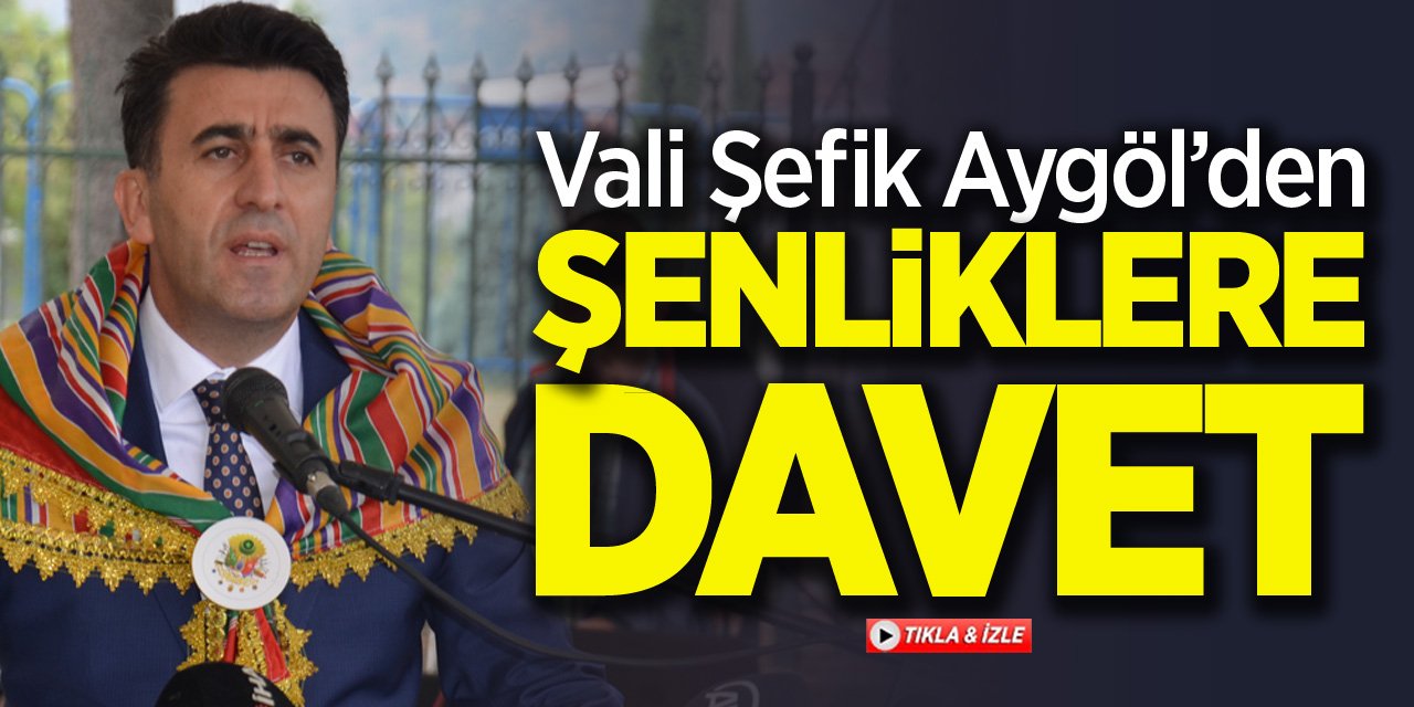 Vali Aygöl'den Şenliklere Davet