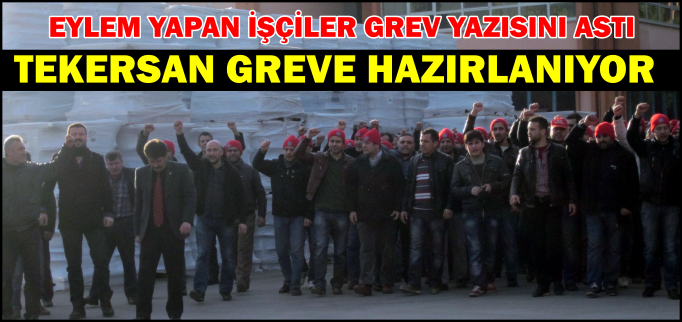 TEKERSAN GREVE HAZIRLANIYOR