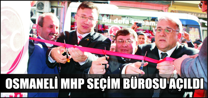 OSMANELİ MHP SEÇİM BÜROSU AÇILDI