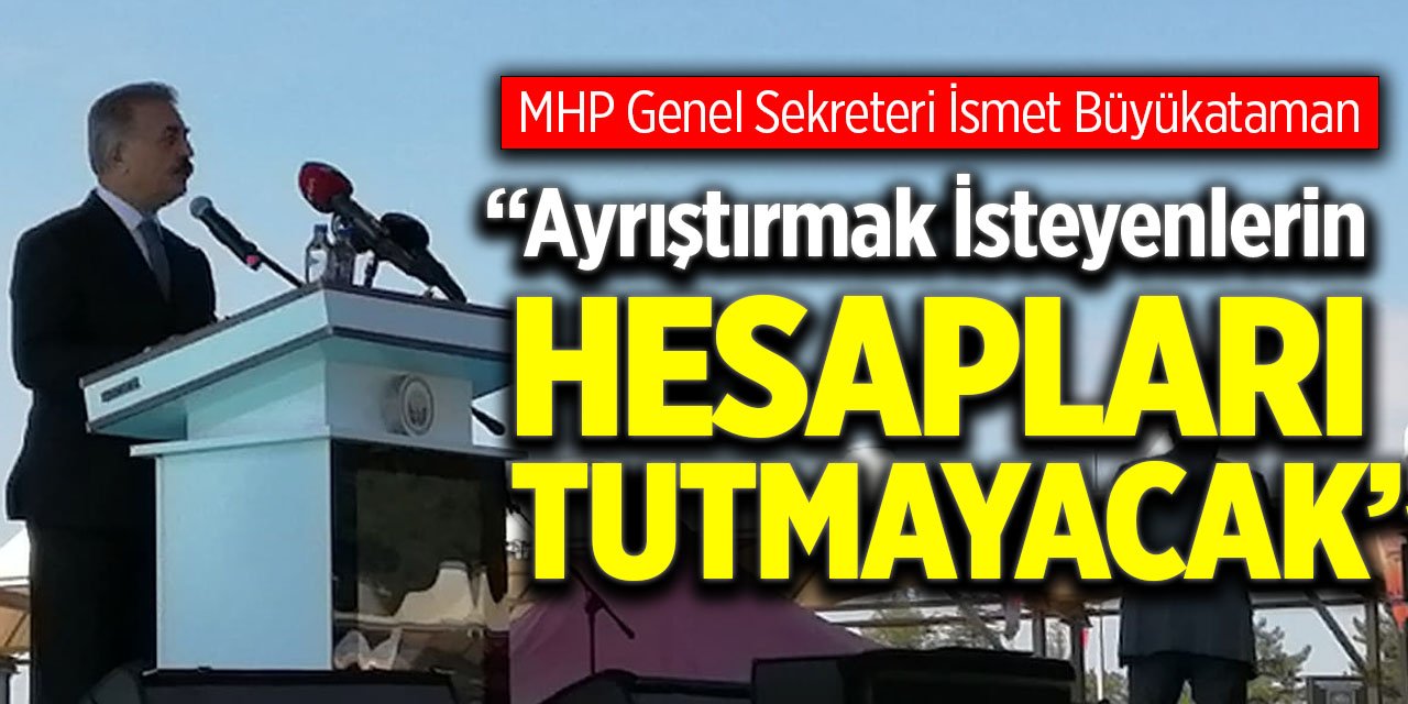 "Ayrıştırmak İsteyenlerin Hesapları Tutmayacak"