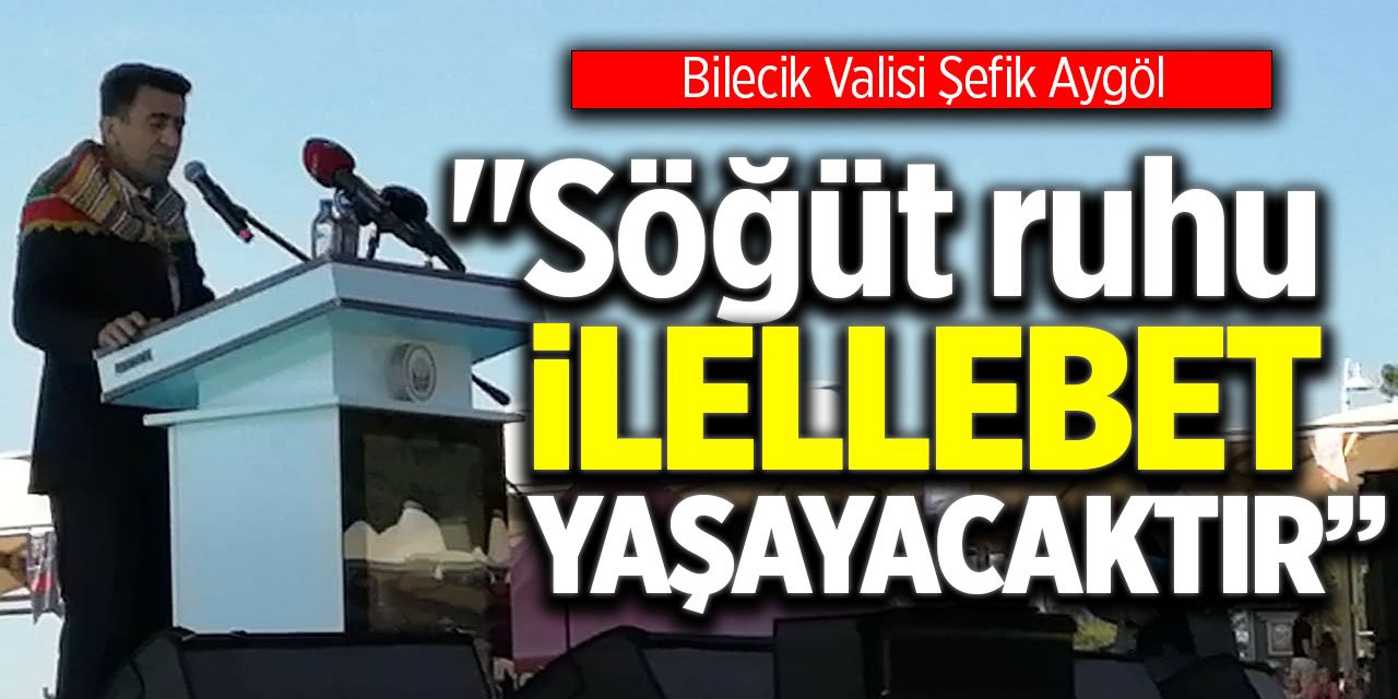 "Söğüt ruhu ilelebet yaşayacaktır”