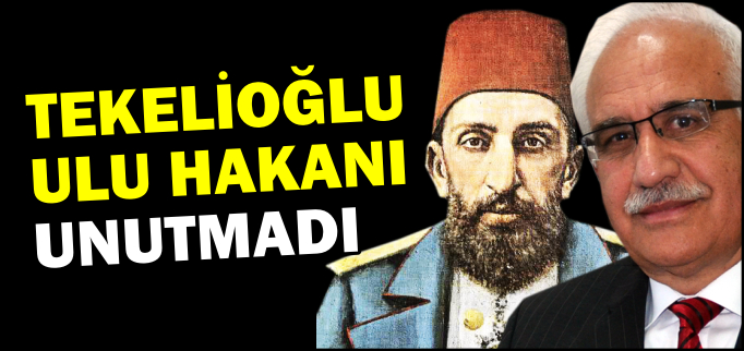 TEKELİOĞLU ULU HAKANI UNUTMADI