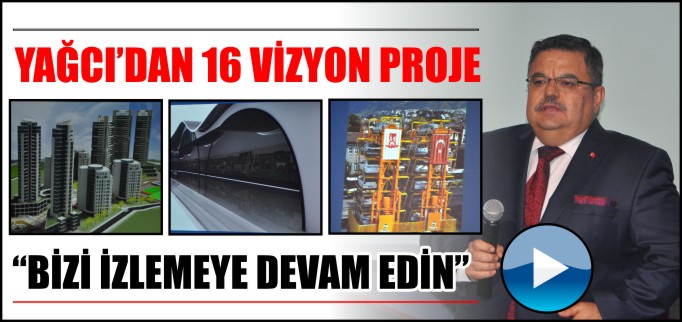 BAŞKAN YAĞCI’DAN 16 VİZYON PROJE