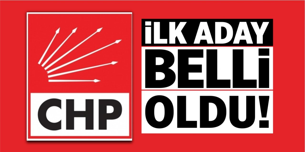 CHP’de ilk aday belli oldu!