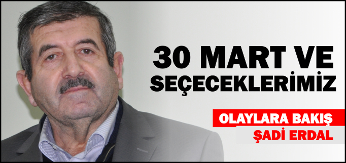 30 MART VE ŞEÇECEKLERİMİZ