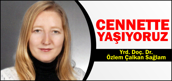 CENNETTE YAŞIYORUZ