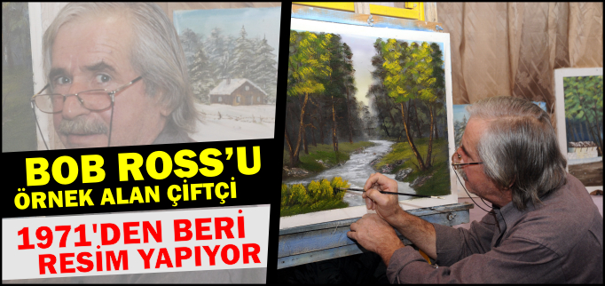 BOB ROSS’U ÖRNEK ALAN ÇİFTÇİ