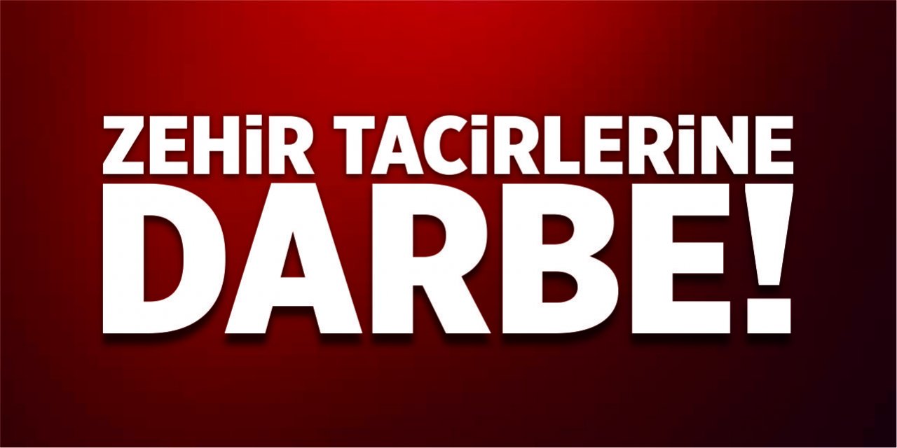 Zehir tacirlerine darbe!