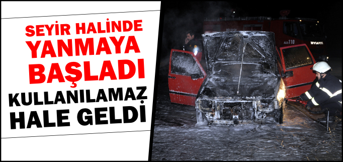 SEYİR HALİNDE YANMAYA BAŞLADI