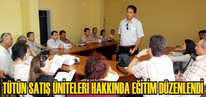 TÜTÜN SATIŞ ÜNİTELERİ HAKKINDA EĞİTİM DÜZENLENDİ