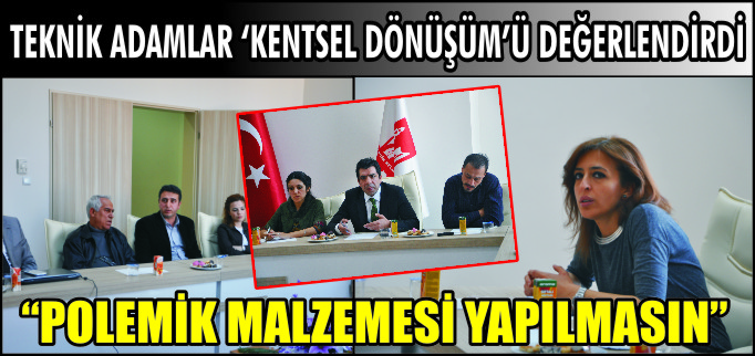 TEKNİK ADAMLAR KENTSEL DÖNÜŞÜM’Ü DEĞERLENDİRDİ