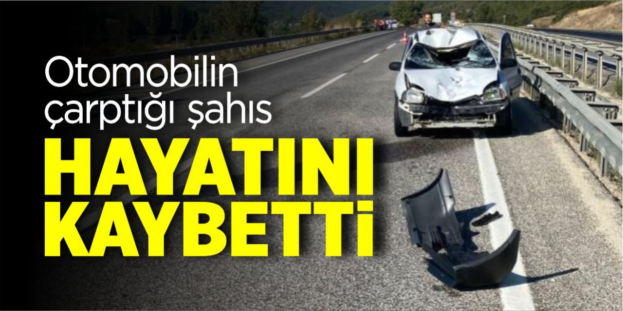 Otomobilin çarptığı şahıs hayatını kaybetti