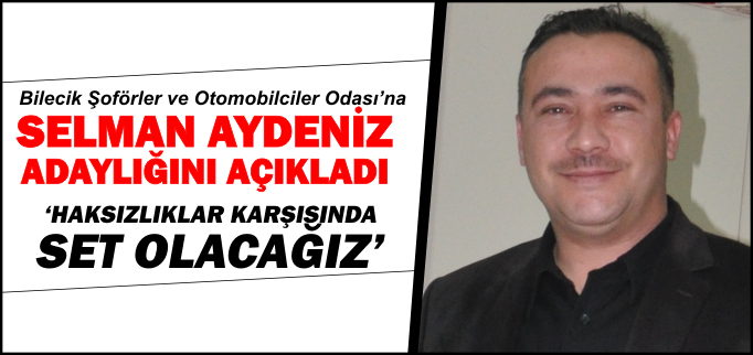 SELMAN AYDENİZ ADAYLIĞINI AÇIKLADI