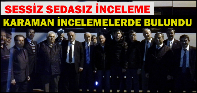 KARAMAN İNCELEMELERDE BULUNDU